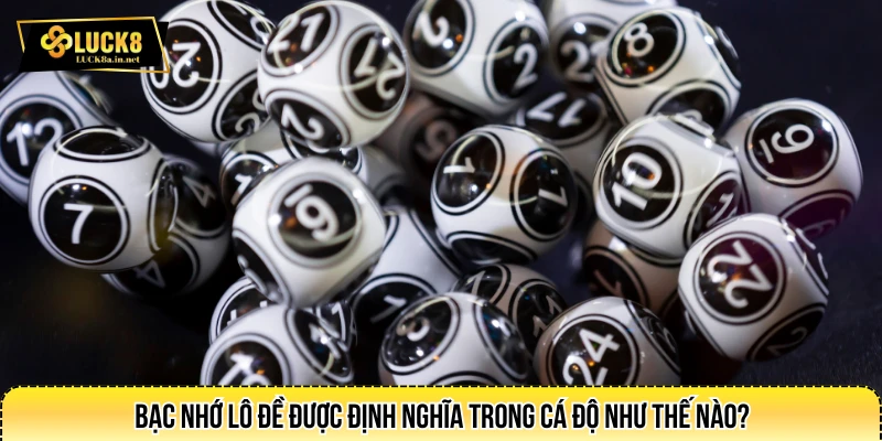Bạc nhớ lô đề được định nghĩa trong cá độ như thế nào?