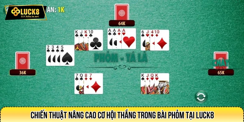 Chiến thuật nâng cao cơ hội thắng trong bài phỏm tại LUCK8