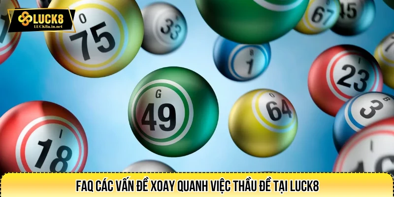 FAQ các vấn đề xoay quanh việc thầu đề tại LUCK8