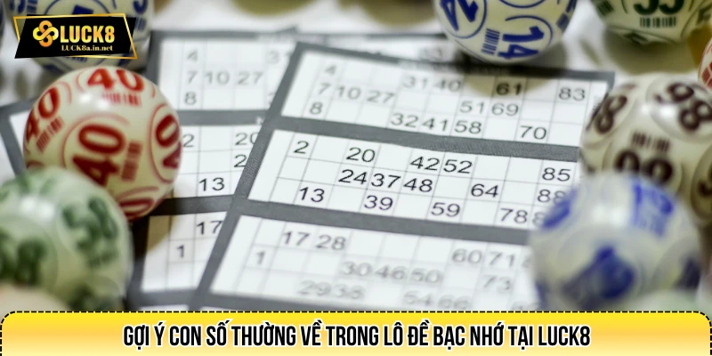 Gợi ý con số thường về trong lô đề bạc nhớ tại LUCK8