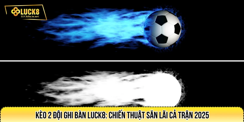 Kèo 2 đội ghi bàn