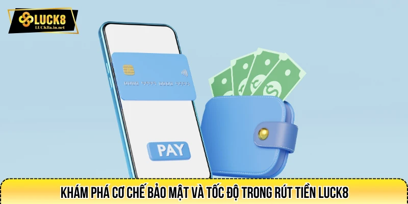 Khám phá cơ chế bảo mật và tốc độ trong rút tiền LUCK8