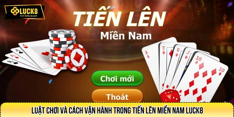 Luật chơi và cách vận hành trong tiến lên miền Nam LUCK8