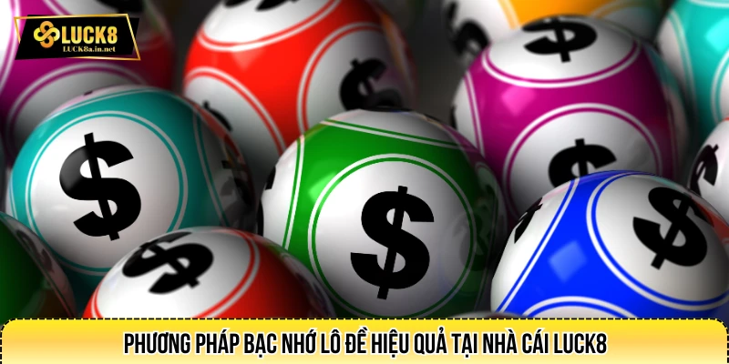 Phương pháp bạc nhớ lô đề hiệu quả tại nhà cái LUCK8