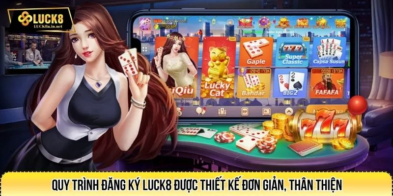 Quy trình đăng ký LUCK8 được thiết kế đơn giản, thân thiện