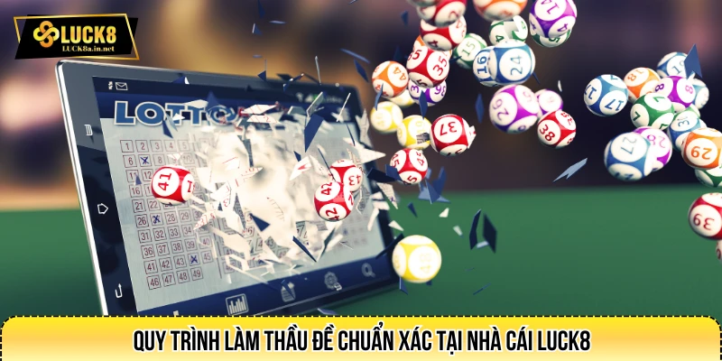 Quy trình làm thầu đề chuẩn xác tại nhà cái LUCK8