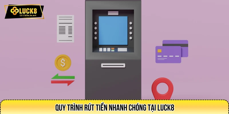 Quy trình rút tiền nhanh chóng tại LUCK8