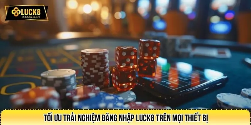 Tối ưu trải nghiệm đăng nhập LUCK8 trên mọi thiết bị