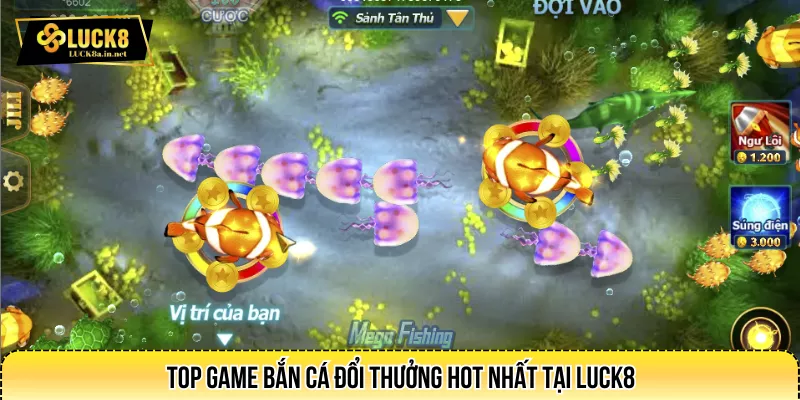 Top game bắn cá đổi thưởng hot nhất tại LUCK8