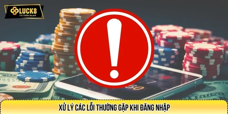 Xử lý các lỗi thường gặp khi đăng nhập