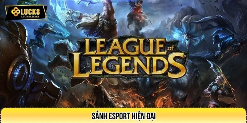 Sảnh Esport LUCK8 có nhiều tựa game hot nhất hiện nay